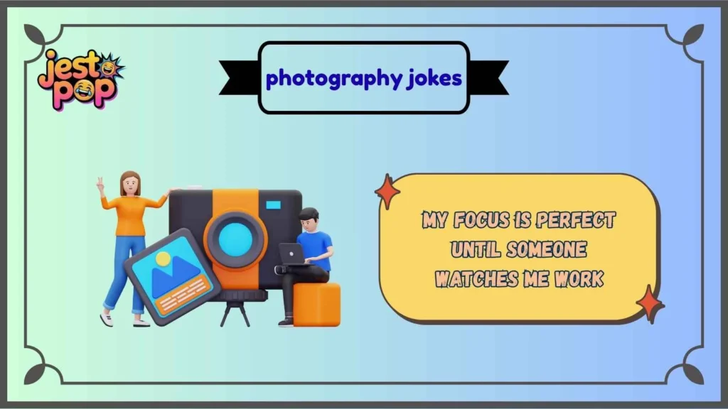 Camera Humor That Always Develops a Laugh
